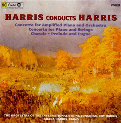 Harris conducts Harris: Concerto for Amplified Piano and Orchestra; Concerto for Piano and Strings;