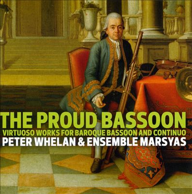 The Proud Bassoon: Virtuoso Works for Baroque Bassoon and Continuo