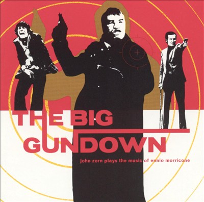 The Big Gundown: John Zorn Plays the Music of Ennio Morricone (15th Anniversary Edition