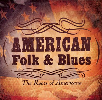 American Folk & Blues: The Roots of Americana