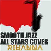 Smooth Jazz All Stars Cover: Rihanna