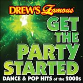 Drew's Famous Get the Party Started: Dance & Pop Hits of the 2000s