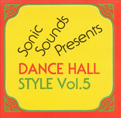 Sonic Sounds Presents Dance Hall Style, Vol. 5