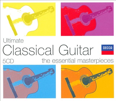 Ultimate Classical Guitar: The Essential Masterpieces