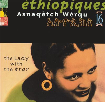 Ethiopiques, Vol. 16: Asnaqetch Werqu -- The Lady With the Krar