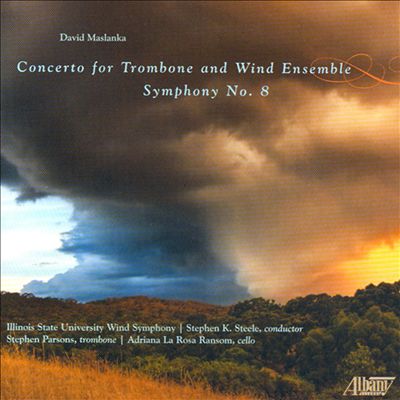 David Maslanka: Concerto for Trombone and Wind Ensemble; Symphony No. 8