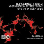 Bop Kabbala/Voices: When You Speak of Times to Come