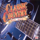 Classic Country: The '80s