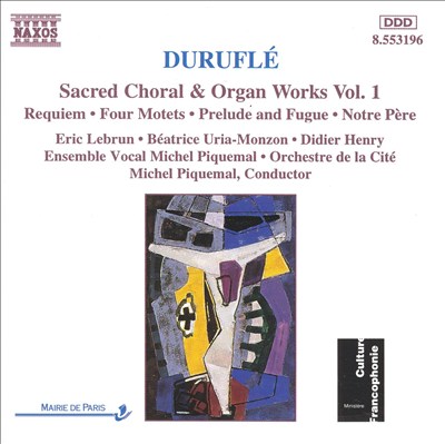 Duruflé: Sacred Choral & Organ Works, Vol. 1