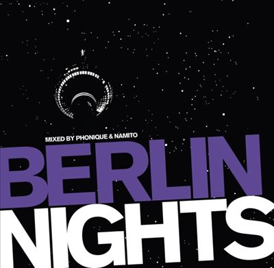 Berlin Nights: Mixed by Phonique & Namito