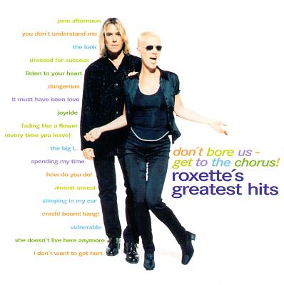 Don't Bore Us - Get to the Chorus! Roxette's Greatest Hits