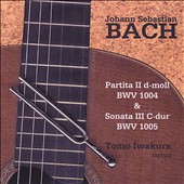 Bach: Partita No. 2 in D minor, BWV 1004; Sonata No. 3 in C major, BWV 1005