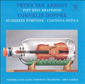 Peter van Anrooy: Piet Hein Rhapsodie; Cornelis Dopper: Zuiderzee Symfonie; Ciaconna Gotica