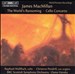 James MacMillan: World's Ransoming; Cello Concerto
