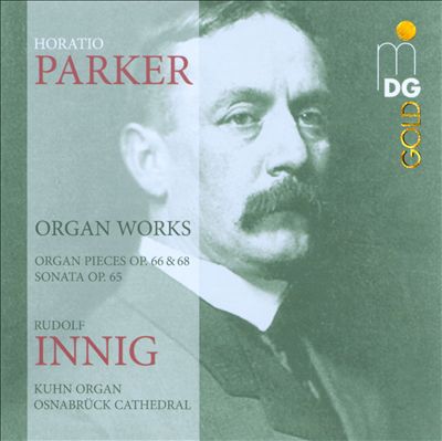 Horatio Parker: Organ Works