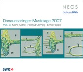 Donaueschinger Musiktage 2007, Vol. 3: Mark Andre, Helmut Oehring, Enno Poppe