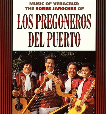 Music of Veracruz: The Sones Jarochos of Los Pregoneros del Puerto