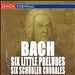 J.S. Bach: Six Little Preludes; Six Schübler Chorales