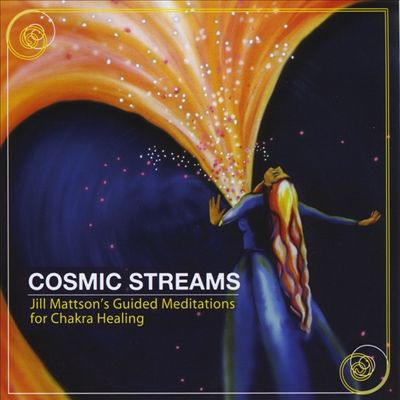 Cosmic Streams (Jill Mattson's Guided Meditation for Chakra Healing)