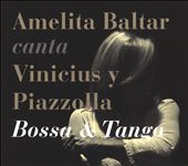 Amelita Baltar Sings Vinicius & Piazzolla: Bossa & Tango