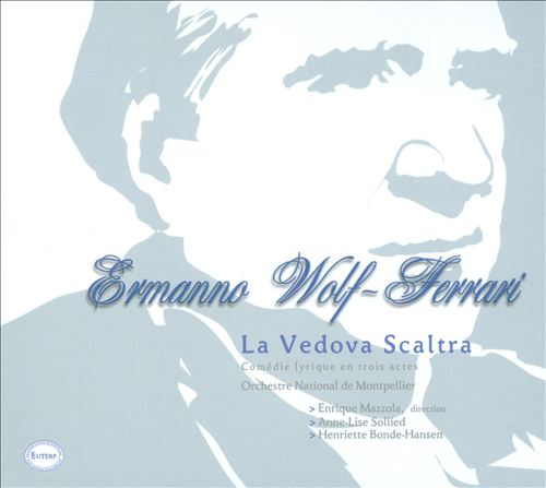 Ermanno Wolf-Ferrari: La Vedova Scaltra