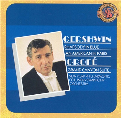 Leonard Bernstein - Gershwin: Rhapsody in Blue; An American in Paris;  Grofé: Grand Canyon Suite Album Reviews, Songs & More