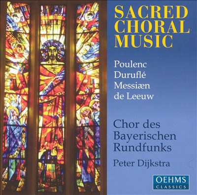 Poulenc, Duruflé, Messiæn, de Leeuw: Sacred Choral Music