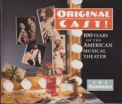 Original Cast! 100 Years of the American Musical Theater: The Thirties