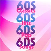 60s Classics 60s Hits 60s Pop 60s Songs