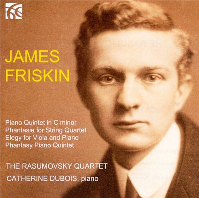 James Friskin: Piano Quintet; Phantasie; Elegy; Phantasy Piano Quintet