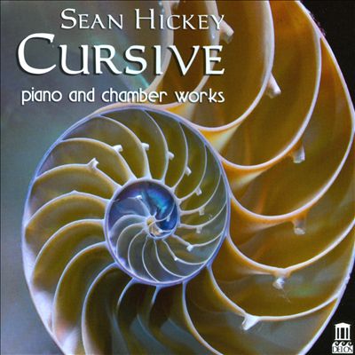 Cursive: Piano and Chamber Works by Sean Hickey