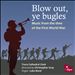 Blow out, ye bugles: Music from the Time of the First World War