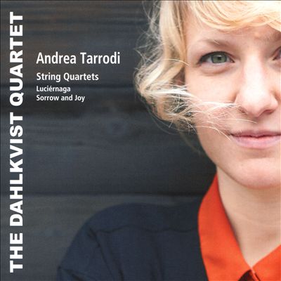 Andrea Tarrodi: String Quartets; Luciérnaga; Sorrow and Joy