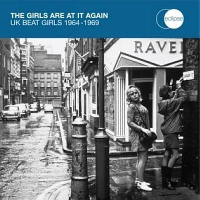 The Girls Are At It Again: UK Beat Girls 1964-1969