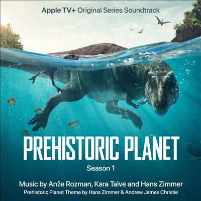 Prehistoric Planet: Season 1 [Apple TV+ Original Series Soundtrack]