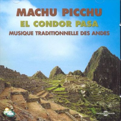 Machu Picchu el Condor Pasa: Musique des Andes