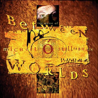 Between Two Worlds: The Music of Micheal O'Suilleabhain