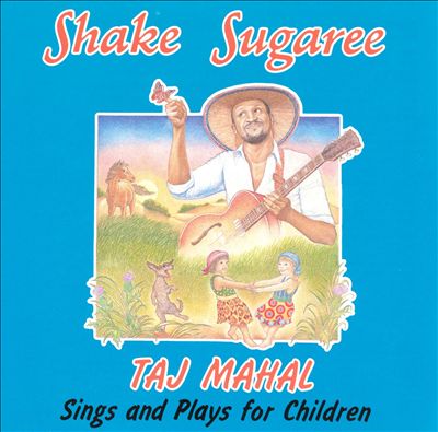 Shake Sugaree: Taj Mahal Sings and Plays for Children