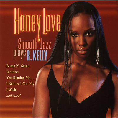 Honey Love: Smooth Jazz Plays R. Kelly