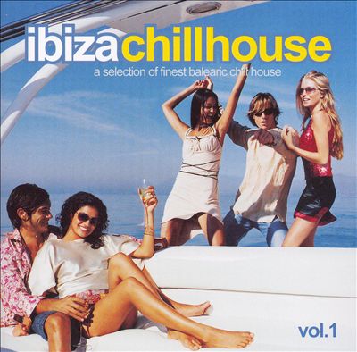 Ibiza Chillhouse, Vol. 1: A Selection of Finest Balearic Chill House