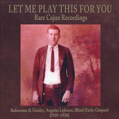 Let Me Play This for You: Rare Cajun Recordings