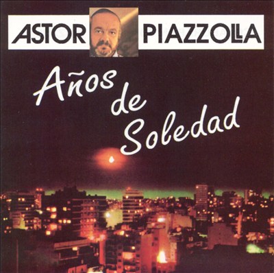 Piazzolla: Años de Soledad