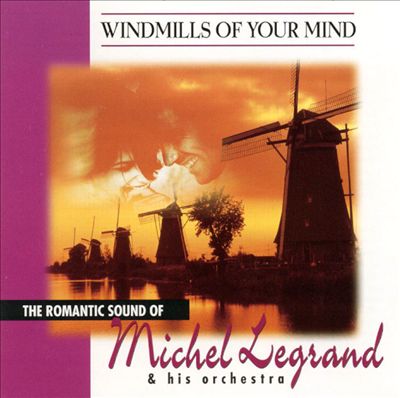 Windmills of Your Mind: The Romantic Sound of Michel Legrand & His Orchestra