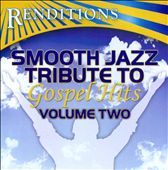 Renditions: Smooth Jazz Tribute To Gospel Hits, Vol. 2