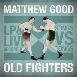 last ned album Matthew Good - Old Fighters