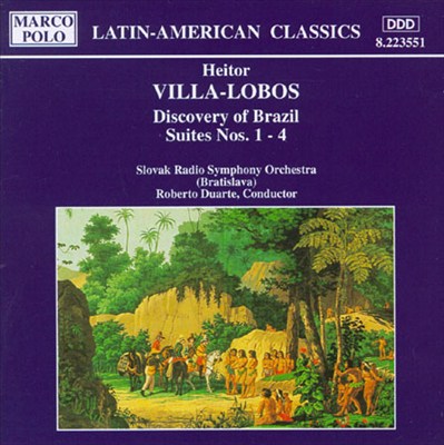 Villa-Lobos: Discovery of Brazil Suites Nos. 1-4