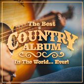 The Best Country Album in the World...Ever! [2021]