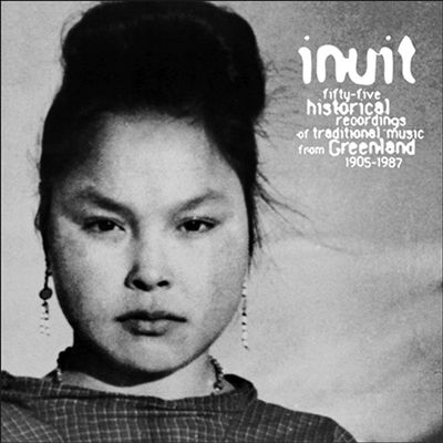 Inuit: 55 Historical Recordings of Traditional Music from Greenland 1905-1987