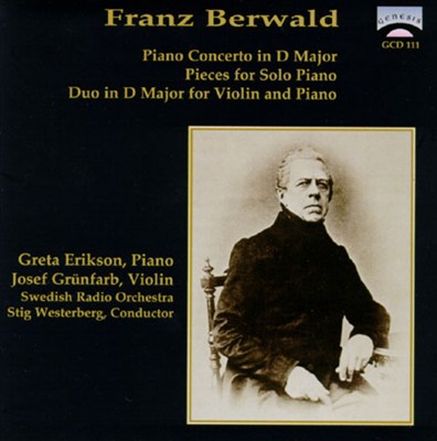 Franz Berwald: Piano Concerto in D Major; Pieces for Solo Piano; Duo in D Major for Violin and Piano