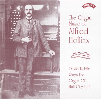 The Organ Music of Alfred Hollins: David Liddle Plays the Organ of Hull City Hall